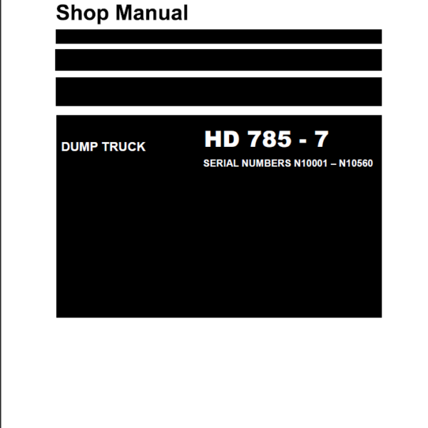 Komatsu HD785-7 (SERIAL NUMBERS N10001 – N10560) Shop Manual