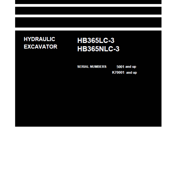 HB365LC-3 HB365NLC-3 Shop ManualKomatsu HB365LC-3 HB365NLC-3 (SERIAL NUMBERS 5001 and up K70001 and up) Shop Manual