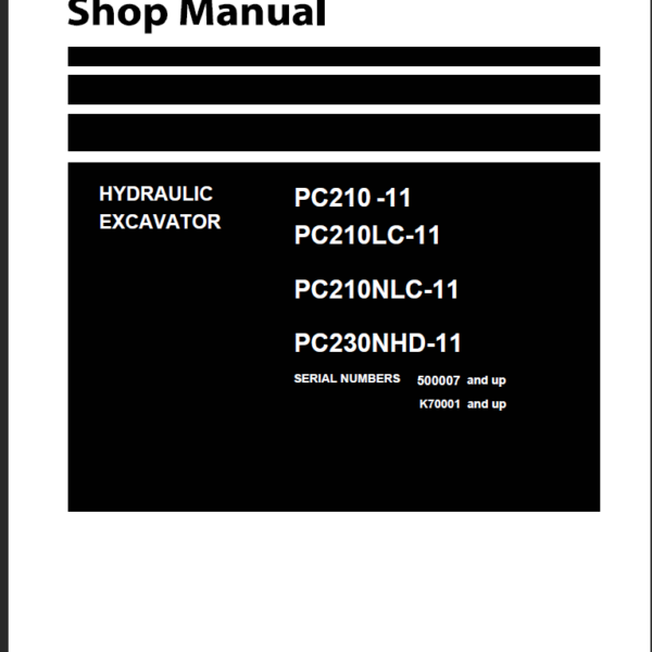 PC210 -11 PC210LC-11 PC210NLC-11 PC230NHD-11 (SERIAL NUMBERS 500007 and up K70001 and up) Shop Manual