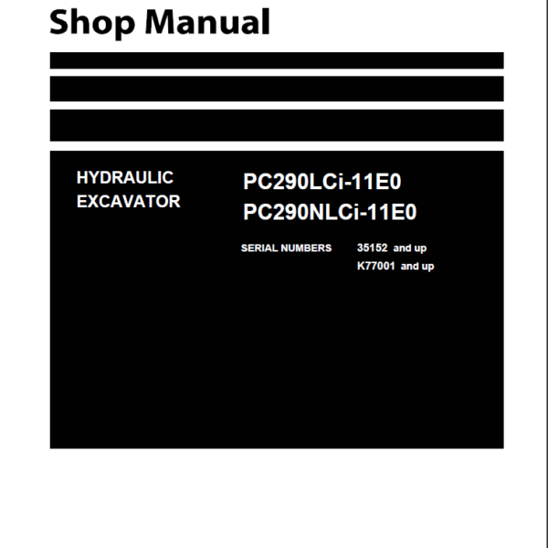 PC290LCi-11E0 PC290NLCi-11E0 SERIAL NUMBERS 35152 and up K77001 and up Shop Manual