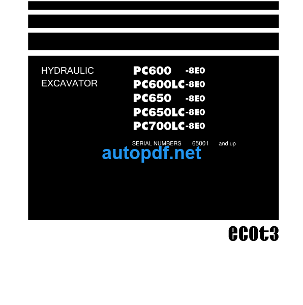 HYDRAULIC EXCAVATOR PC600 -8E0 PC600LC-8E0 PC650 -8E0 PC650LC-8E0 PC700LC-8E0 (SERIAL NUMBERS 65001 and up) Shop Manual