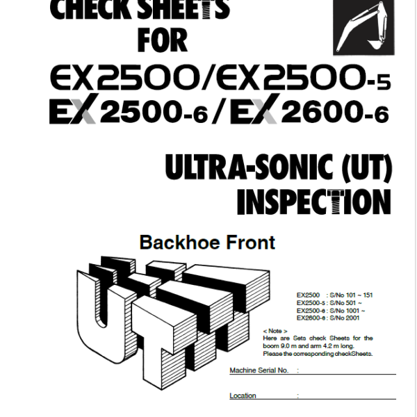 EX2500, EX2500-5, EX2500-6 ULTRA-SONIC (UT) INSPECTION CHECK SHEETS Backhoe Front