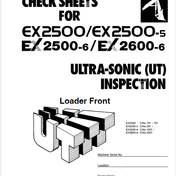 EX2500, EX2500-5, EX2500-6, EX2600-6 ULTRA-SONIC (UT) INSPECTION CHECK SHEETS Loader Front