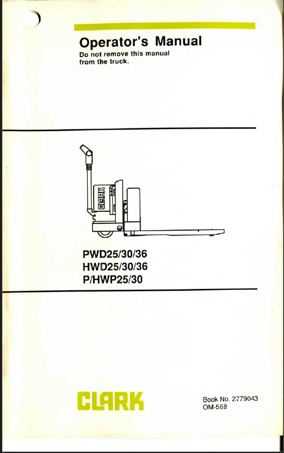 Clark PWD25, PWD30, PWD36, HWD25, HWD30, HWD36, P-HWP25, P-HWP30 Forklift Operators Manual (OM-568)
