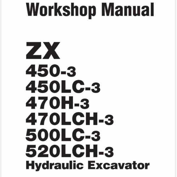 ZX450-3,ZX450LC-3,ZX470H-3,ZX470LCH-3,ZX500LC-3,ZX520LCH-3 Workshop Manual (Use for countrys subject to a EAR control)