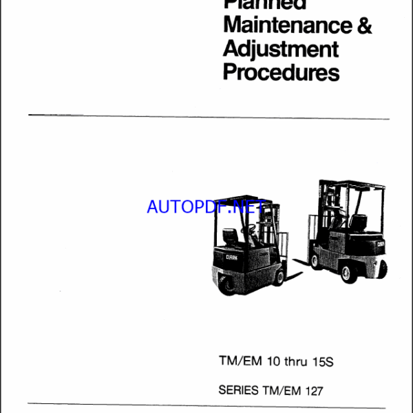 Clark TM-EM 10 thru 15S Forklift Planned Maintenance and Adjustment Procedures Manual (PMA500)
