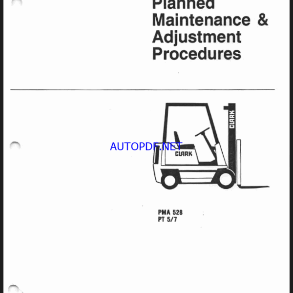Clark PT5, PT7 Forklift Planned Maintenance and Adjustment Procedures Manual (PMA528)