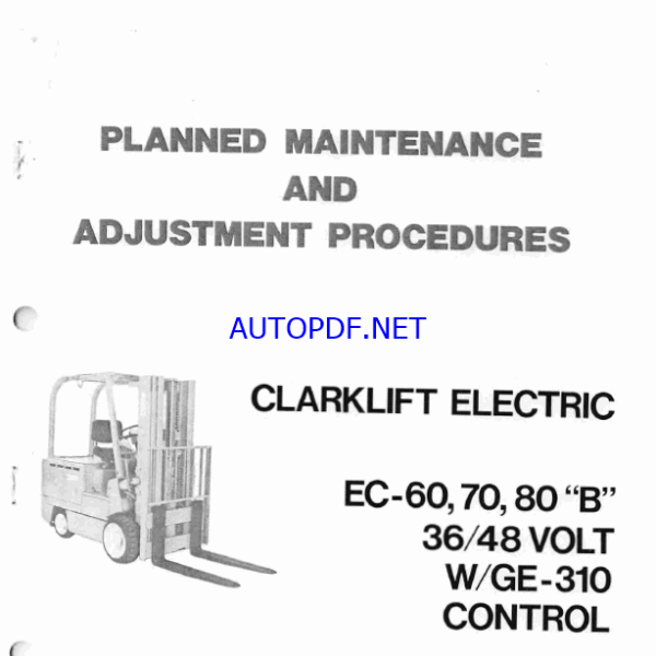 Clark EC60, EC70, EC80 B 36-48 Volt W-GE310 Control Forklift Planned Maintenance and Adjustment Procedures Manual (PMA377)