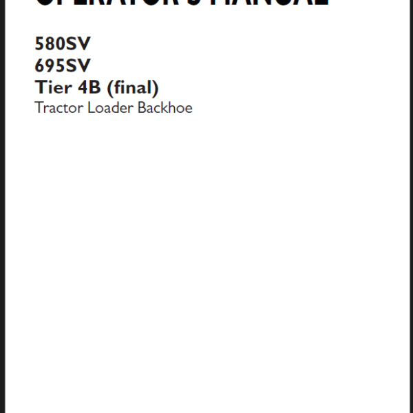 Case 580SV, 695SV Tier 4B Final Tractor Loader Backhoe Operators Manual (92140705) (October 2023)