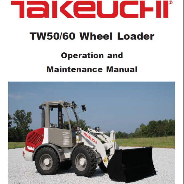 Takeuchi TW50, TW60 Wheel Loader Operation and Maintenance Manual (8016655)