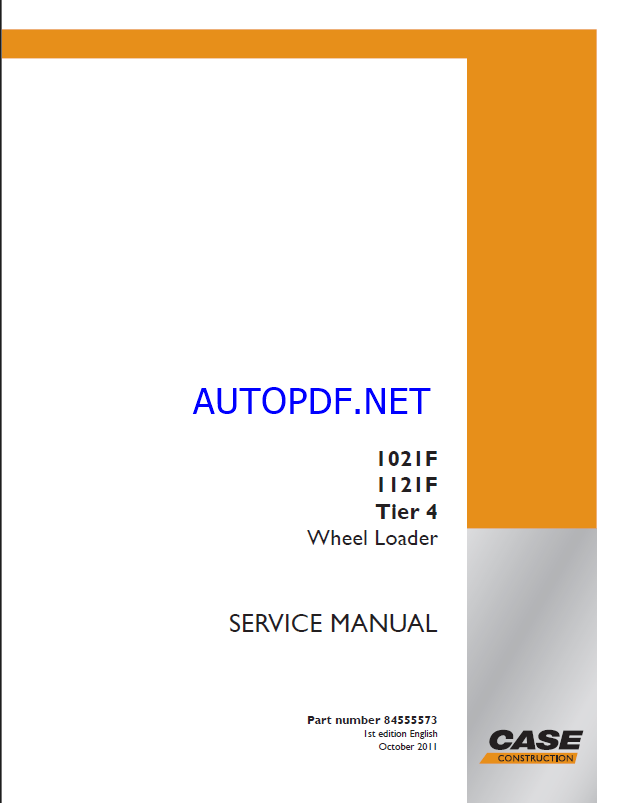 Case 1021F, 1121F Tier 4 Wheel Loader Service Manual (84555573) (October 2011)