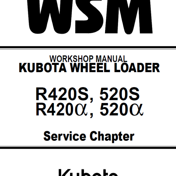 Kubota R420S R420α R520S R520α Wheel Loader Code No.97899-60801 Workshop Manual
