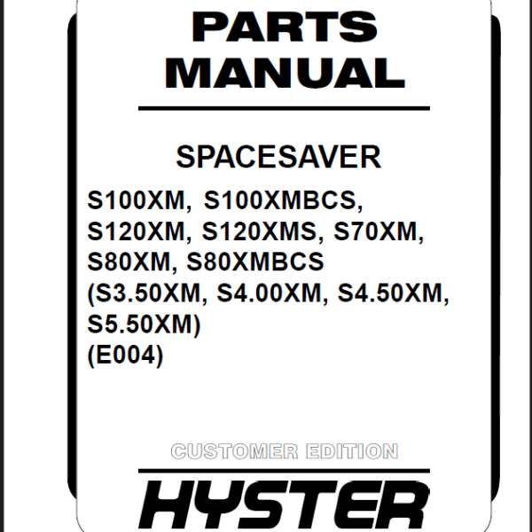 Hyster S100XM, S100XMBCS, S120XM, S120XMS, S70XM, X80XM, S80XMBCS, (S3.50XM, S4.00XM, S4.50XM, S5.50XM) (E004) Forklift Parts Manual