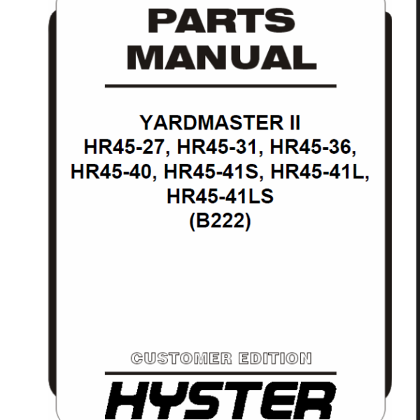 Hyster HR45-27, HR45-31, HR45-36, HR45-40, HR45-41S, HR45-41L, HR45-41LS (B222) Yardmaster 2 Forklift Parts Manual